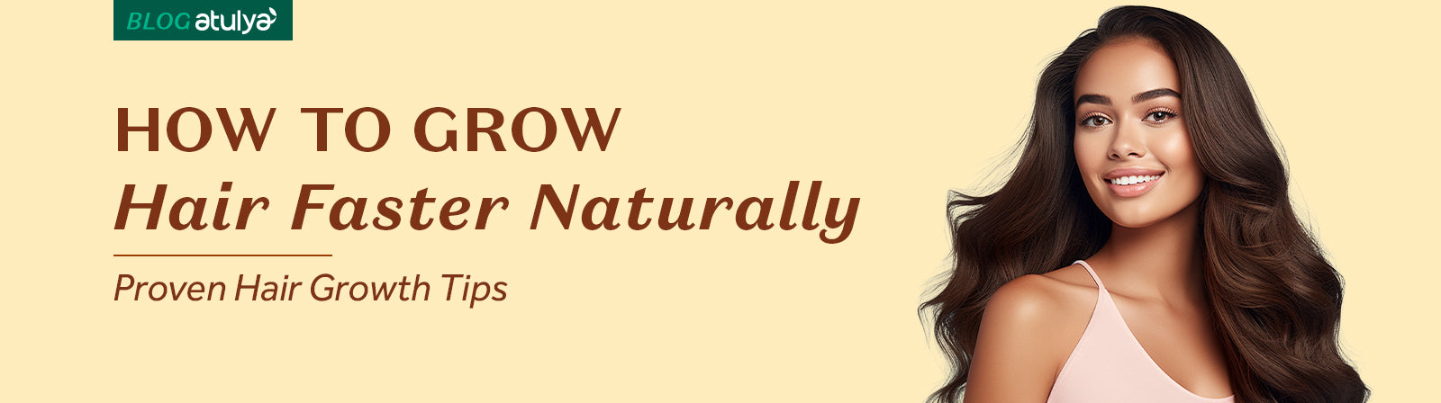 How to Grow Hair Faster Naturally: Proven Hair Growth Tips – atulya