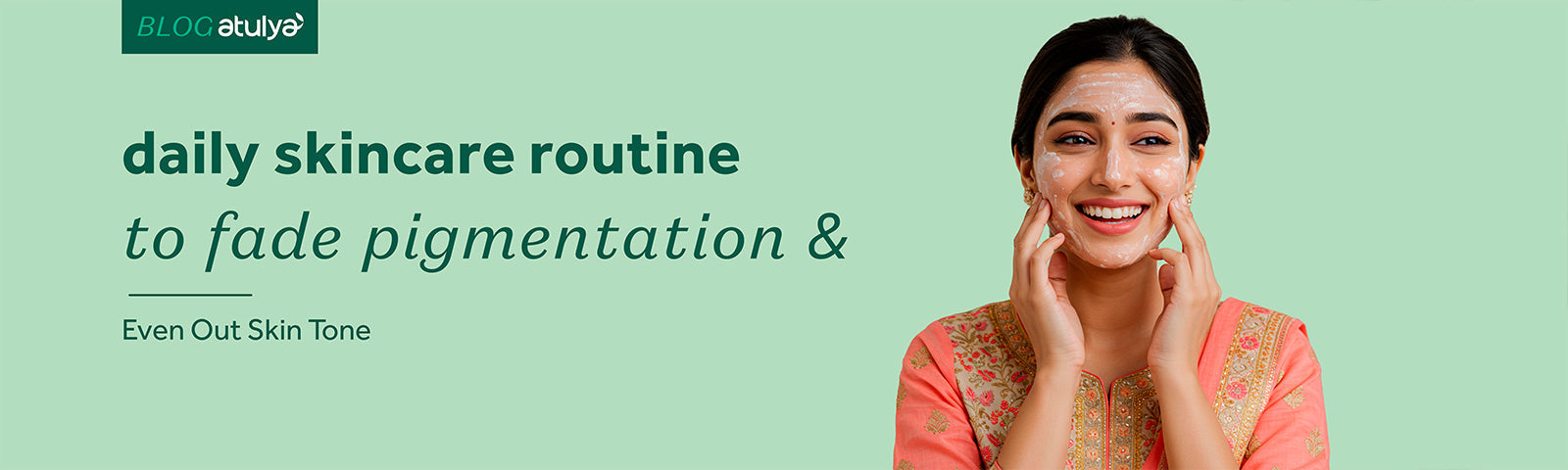 Daily Skincare Routine to Fade Pigmentation & Even Out Skin Tone
