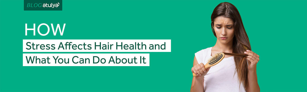 How Stress Affects Hair Health and What You Can Do About It
