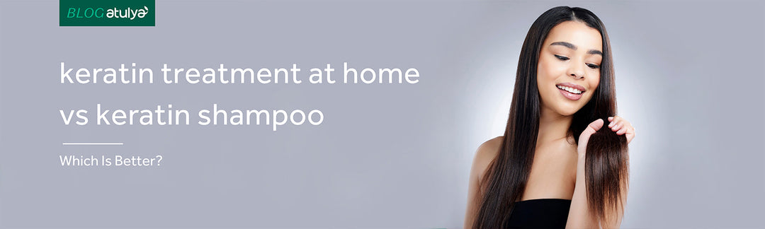 Keratin Treatment at Home vs Keratin Shampoo – Which is Better?