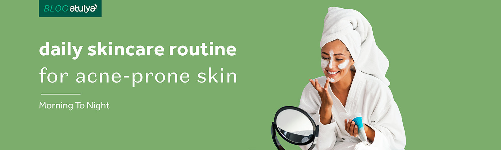 Daily Skincare Routine for Acne-Prone Skin: Morning to Night